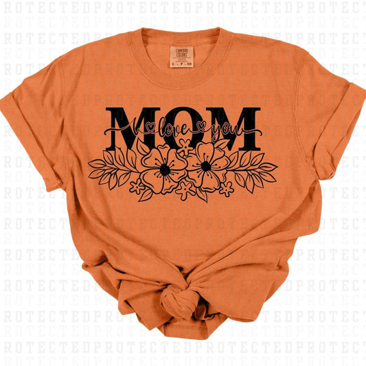 MOM I LOVE YOU *SINGLE COLOR* - DTF TRANSFER