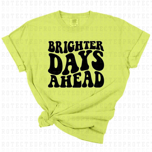 BRIGHTER DAYS AHEAD *SINGLE COLOR* - DTF TRANSFER