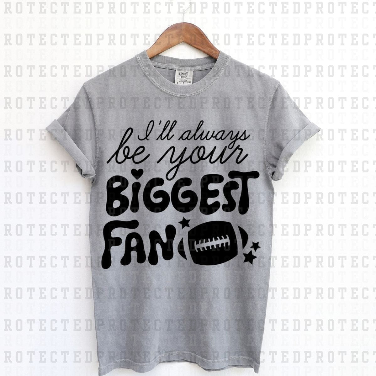 ILL ALWAYS BE YOUR BIGGEST FAN *SINGLE COLOR* - DTF TRANSFER