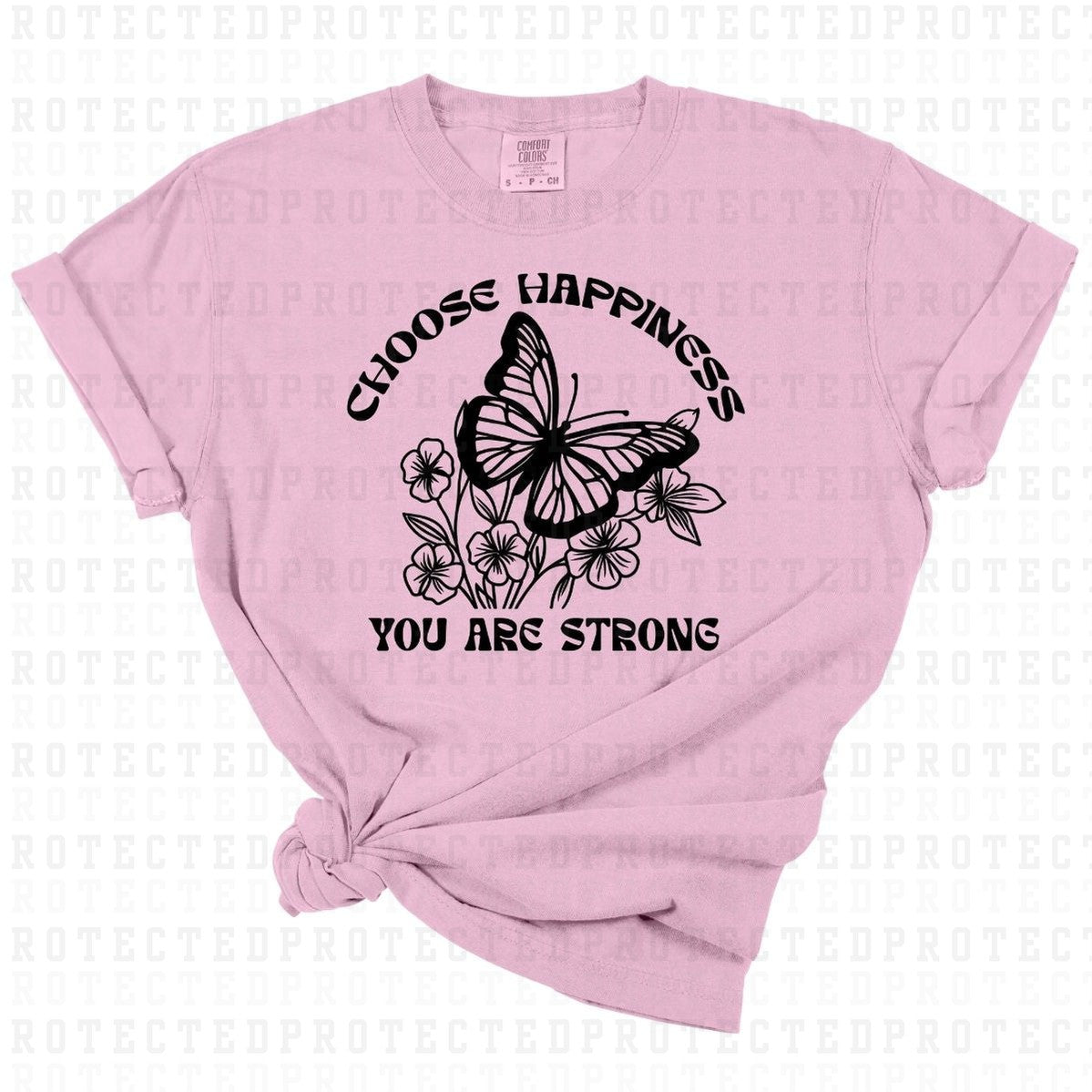 CHOOSE HAPPINESS YOU ARE STRONG *SINGLE COLOR* - DTF TRANSFER