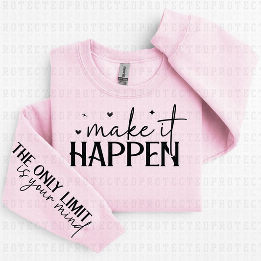 MAKE IT HAPPEN *SINGLE COLOR - SLEEVE DESIGN COMES IN 6"* (FULL FRONT/1 SLEEVE) - DTF TRANSFER