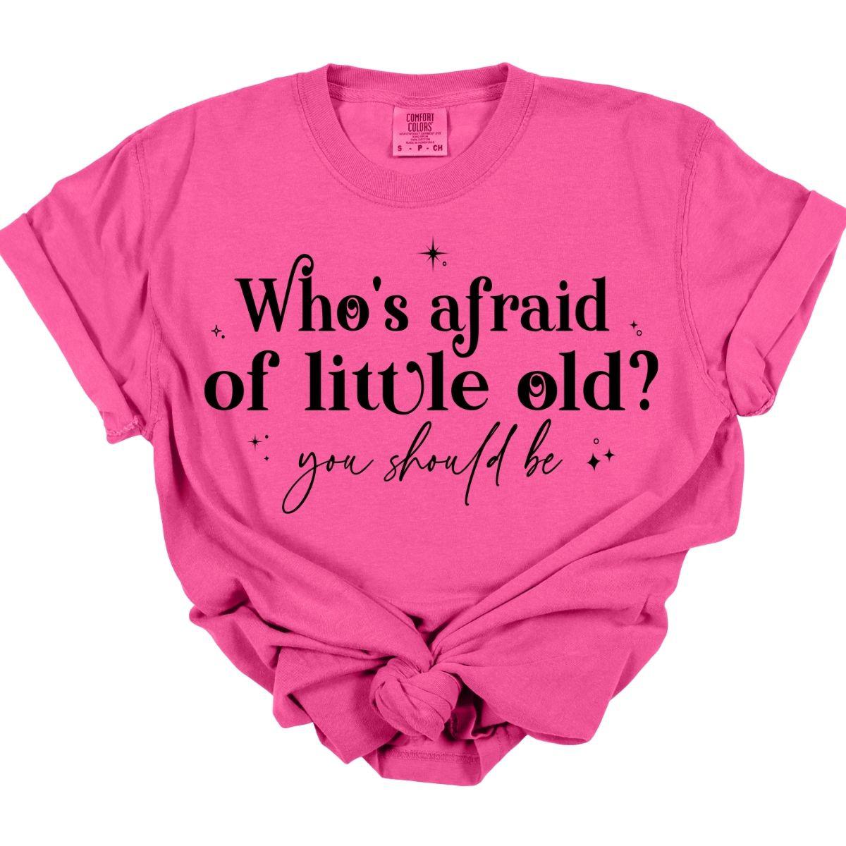 WHOS AFRAID OF LITTLE OLD ME *SINGLE COLOR* - DTF TRANSFER