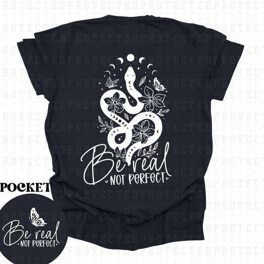 BE REAL NOT PERFECT *SINGLE COLOR*(POCKET/BACK)- DTF TRANSFER