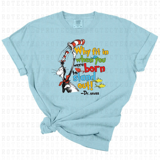 WHY FIT IN WHEN YOU WERE BORN TO STAND OUT *DR SEUSS* - DTF TRANSFER