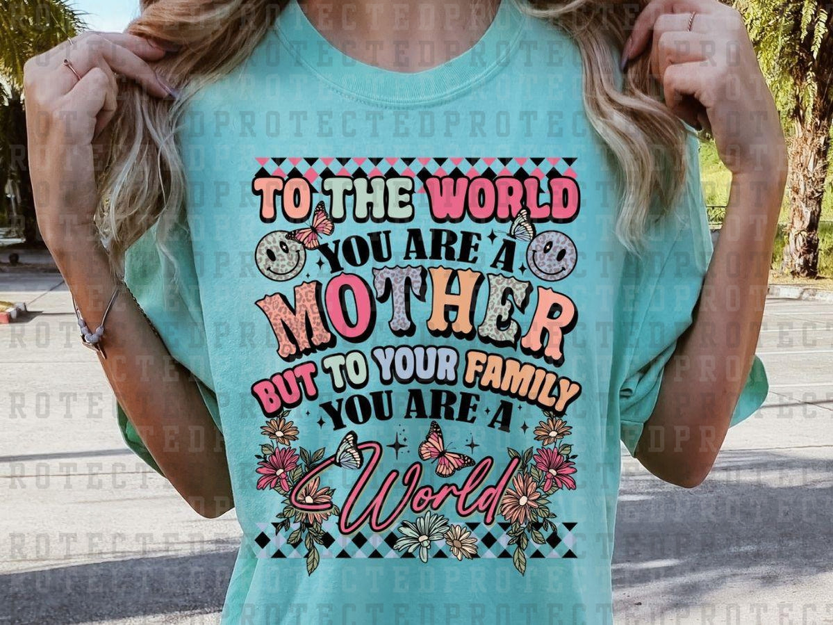 TO THE WORLD YOU ARE A MOTHER  - DTF TRANSFER