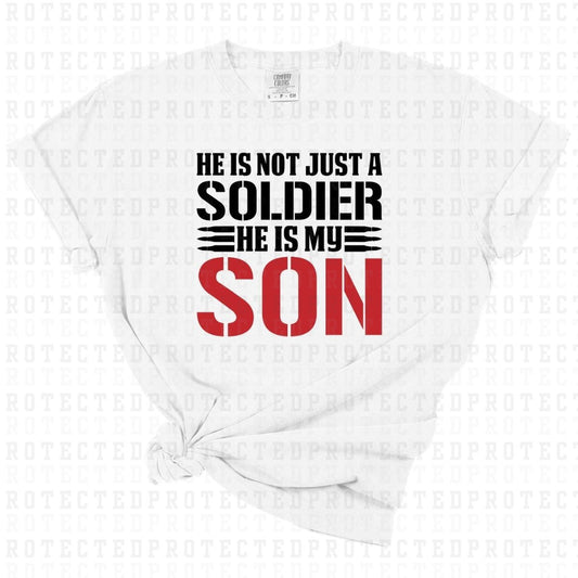 HE IS NOT JUST A SOLIDER HE IS MY SON - DTF TRANSFER