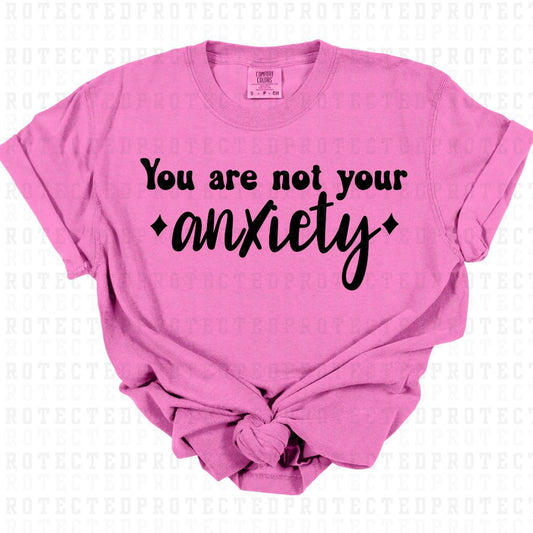 YOU ARE NOT YOUR ANXIETY *SINGLE COLOR* - DTF TRANSFER