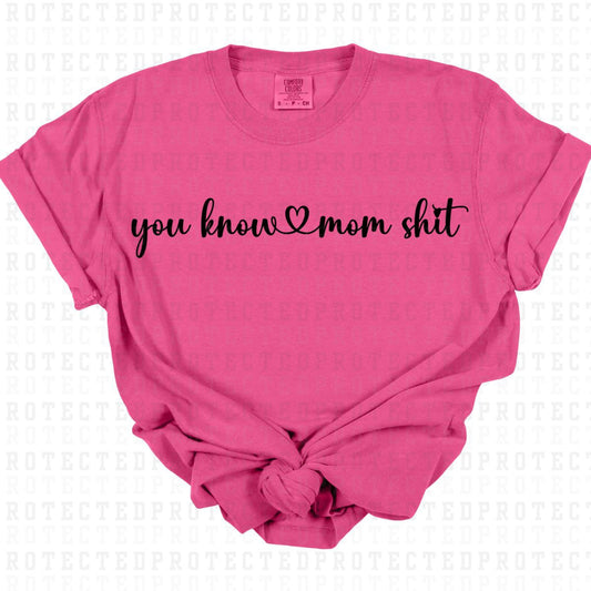 YOU KNOW MOM SHIT *SINGLE COLOR* - DTF TRANSFER