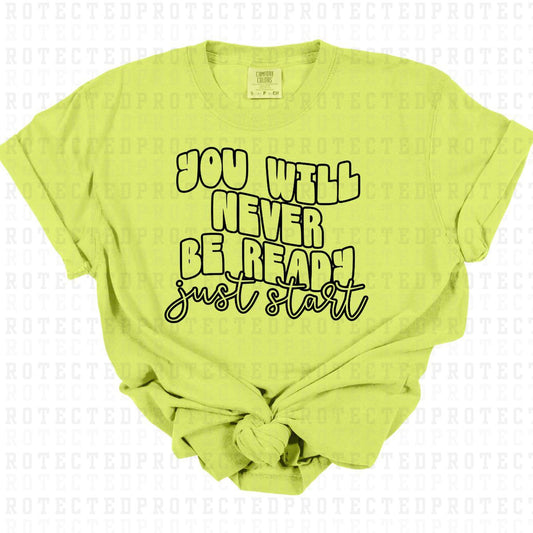 YOU WILL NEVER BE READY JUST START *SINGLE COLOR* - DTF TRANSFER