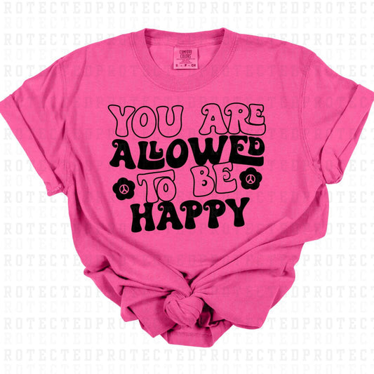 YOU ARE ALLOWED TO BE HAPPY *SINGLE COLOR* - DTF TRANSFER