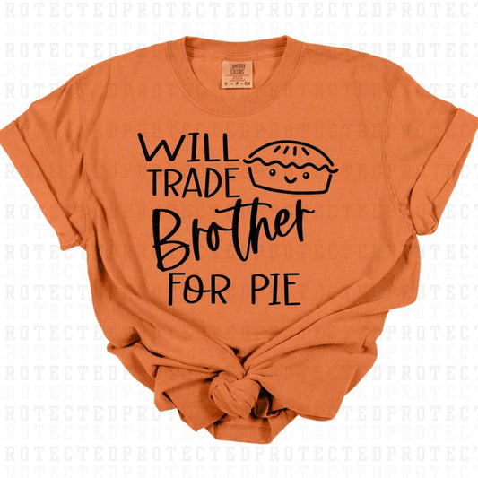 WILL TRADE BROTHER FOR PIE *SINGLE COLOR* - DTF TRANSFER