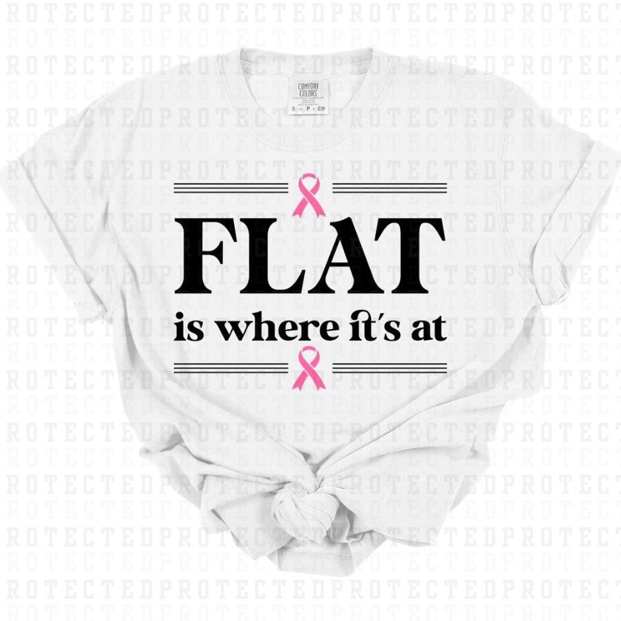 FLAT IS WHERE ITS AT - DTF TRANSFER