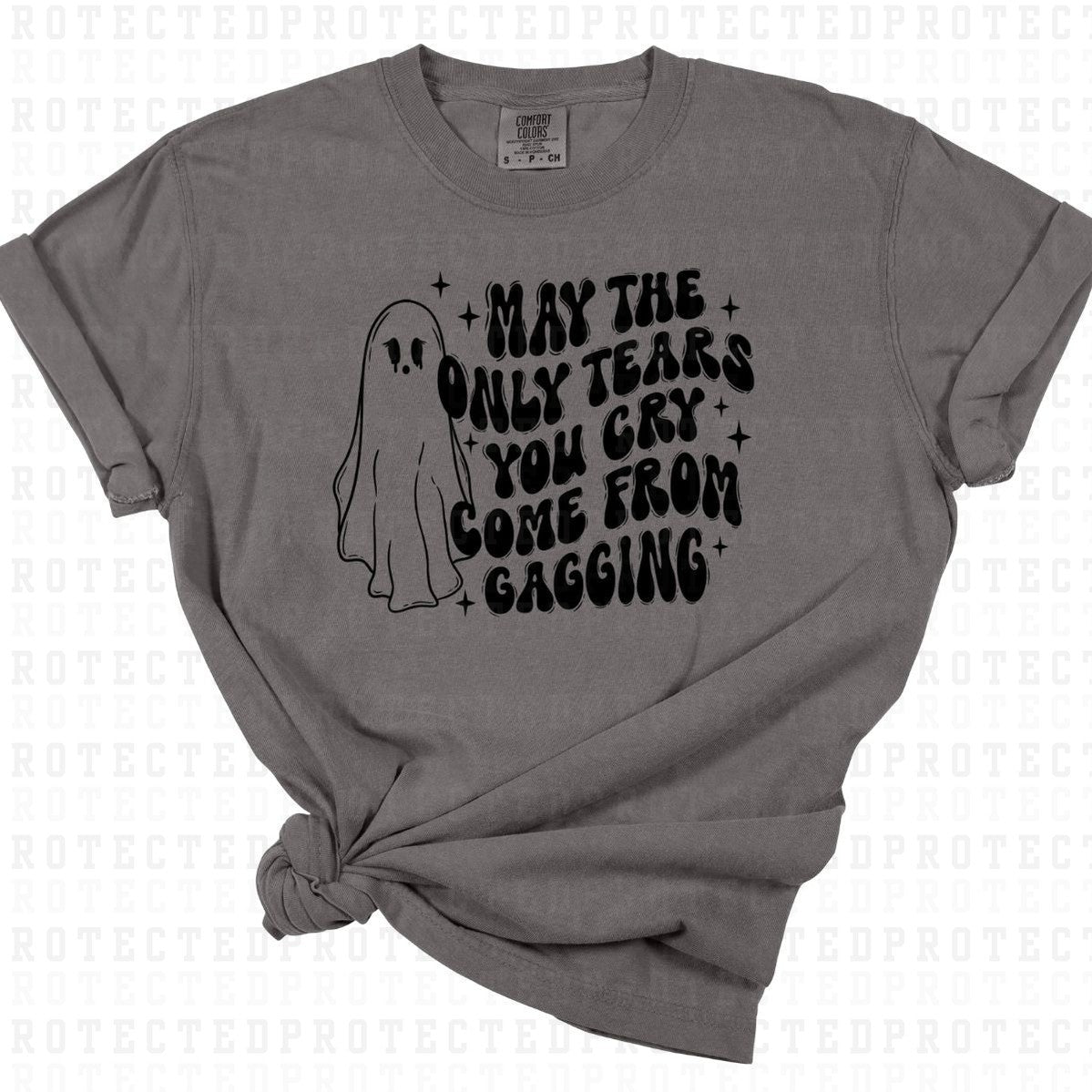 MAY THE ONLY TEARS YOU CRY COME FROM GAGGING *SINGLE COLOR* - DTF TRANSFER