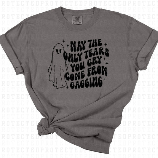 MAY THE ONLY TEARS YOU CRY COME FROM GAGGING *SINGLE COLOR* - DTF TRANSFER