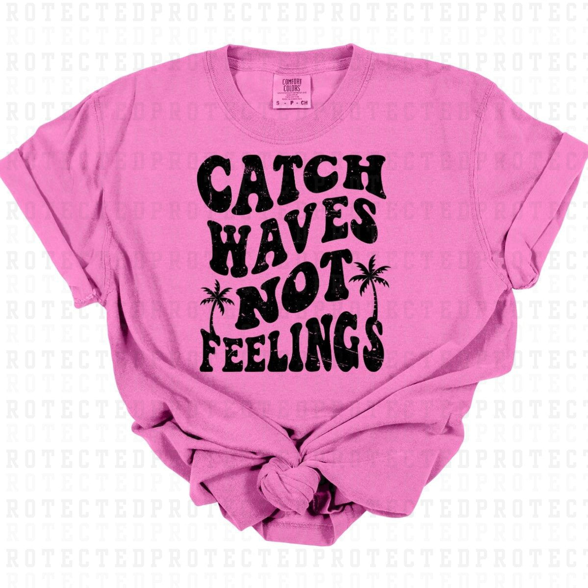 CATCH WAVES NOT FEELINGS *SINGLE COLOR* - DTF TRANSFER