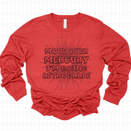 MOVE OVER MERCURY IM GOING RETROGRADE *SINGLE COLOR* - DTF TRANSFER