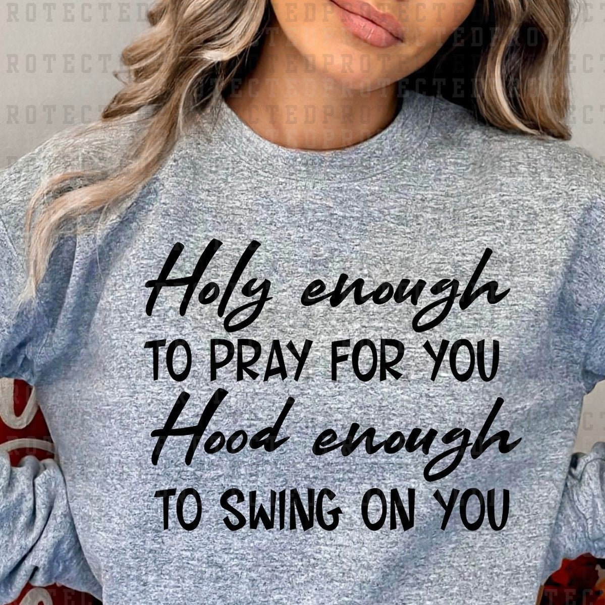 HOLY ENOUGH TO PRAY FOR YOU HOOD ENOUGH TO SWING ON YOU *SINGLE COLOR* - DTF TRANSFER