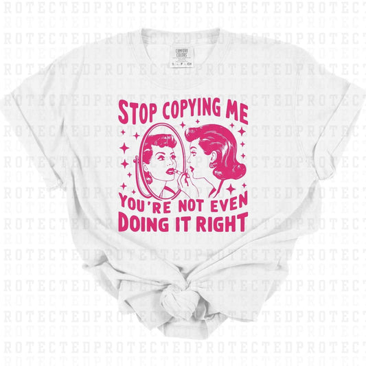 STOP COPYING ME *SINGLE COLOR* - DTF TRANSFER