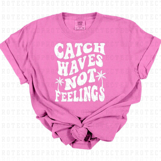 CATCH WAVES NOT FEELINGS *SINGLE COLOR* - DTF TRANSFER