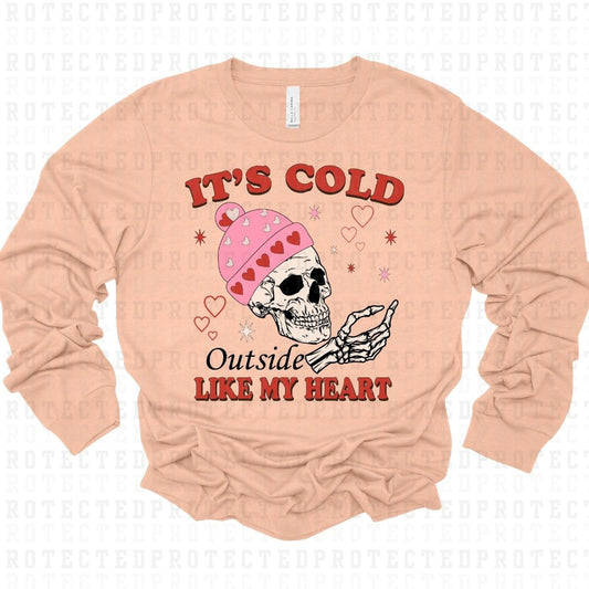 ITS COLD OUTSIDE LIKE MY HEART - DTF TRANSFER