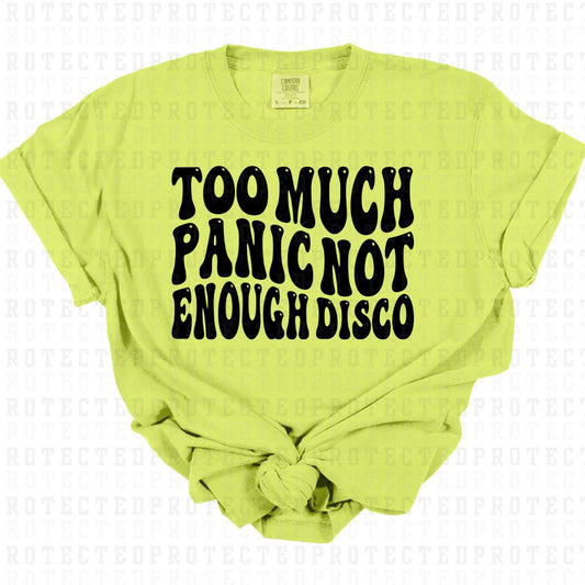 TOO MUCH PANIC NOT ENOUGH DISCO *SINGLE COLOR* - DTF TRANSFER