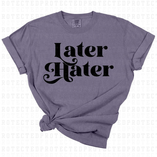 LATER HATER *SINGLE COLOR* - DTF TRANSFER