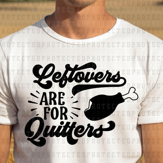 LEFTOVERS ARE FOR QUITTERS *SINGLE COLOR* - DTF TRANSFER