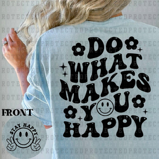 DO WHAT MAKES YOU HAPPY (SINGLE COLOR/POCKET+BACK) - DTF TRANSFER