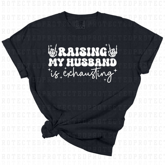 RAISING MY HUSBAND IS EXHAUSTING *WHITE - SINGLE COLOR* - DTF TRANSFER