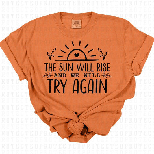 THE SUN WILL RISE AND WE WILL TRY AGAIN *SINGLE COLOR* - DTF TRANSFER