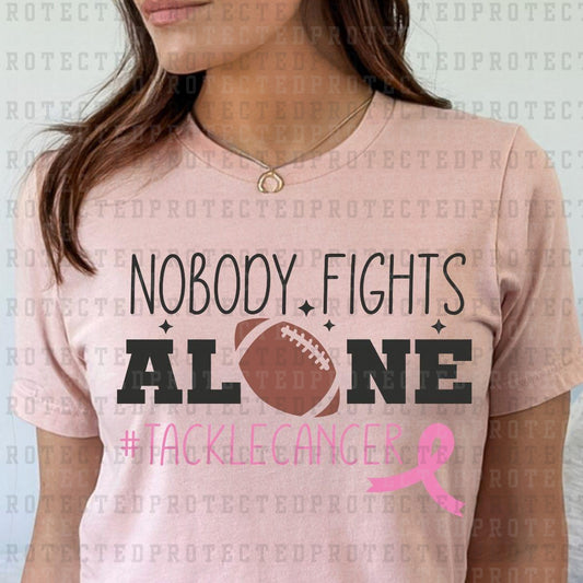 NOBODY FIGHTS ALONE #TACKLEBREASTCANCER - DTF TRANSFER