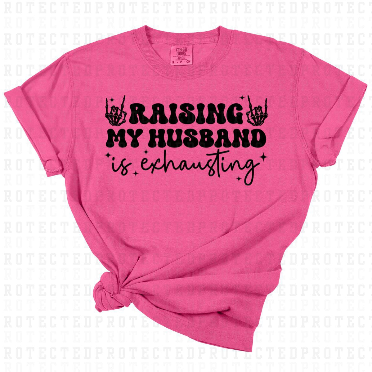 RAISING MY HUSBAND IS EXHAUSTING *BLACK - SINGLE COLOR* - DTF TRANSFER