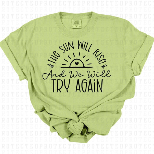 THE SUN WILL RISE AND WE WILL TRY AGAIN *SINGLE COLOR* - DTF TRANSFER