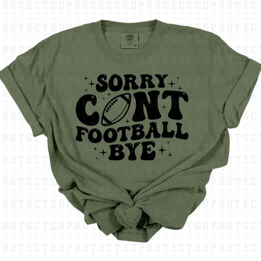 SORRY CANT FOOTBALL BYE *SINGLE COLOR* - DTF TRANSFER