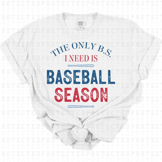 THE ONLY BS I NEED IS BASEBALL SEASON - DTF TRANSFER