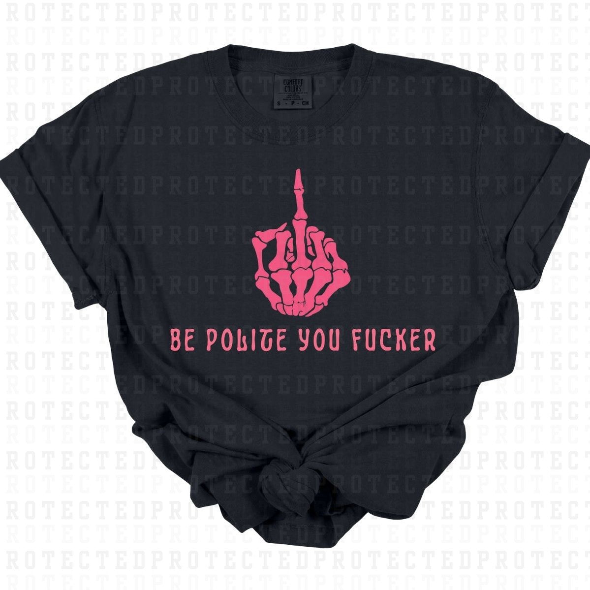 BE POLITE YOU FUCKER *SINGLE COLOR* - DTF TRANSFER