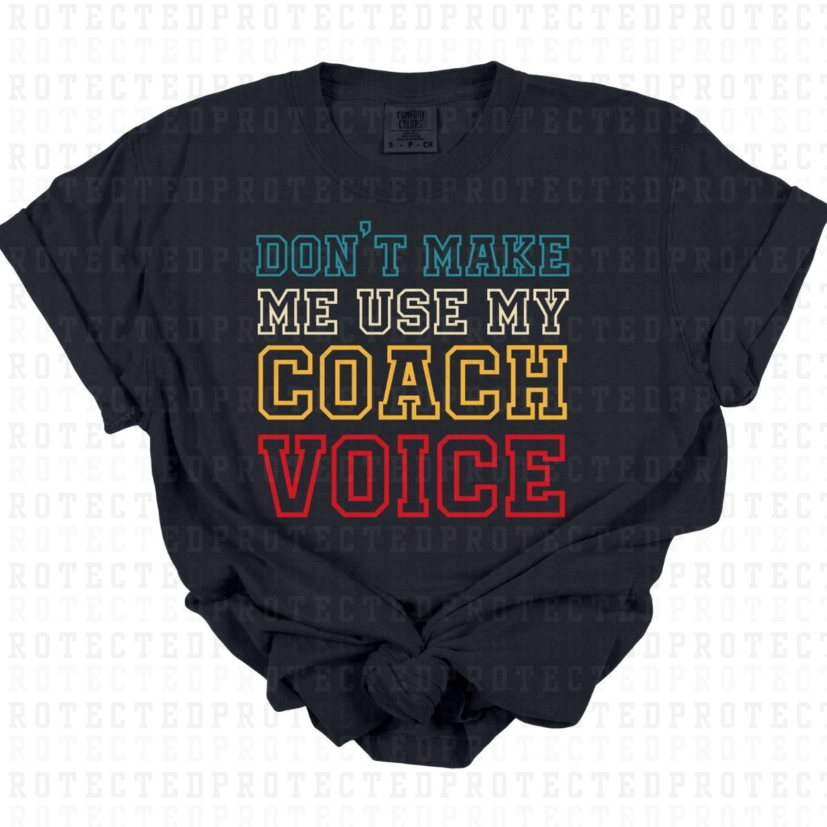 DONT MAKE ME USE MY COACH VOICE - DTF TRANSFER