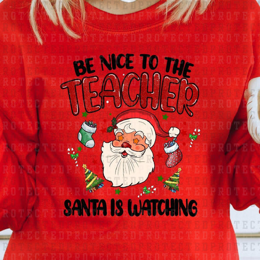 BE NICE TO THE TEACHER SANTA IS WATCHING  - DTF TRANSFER