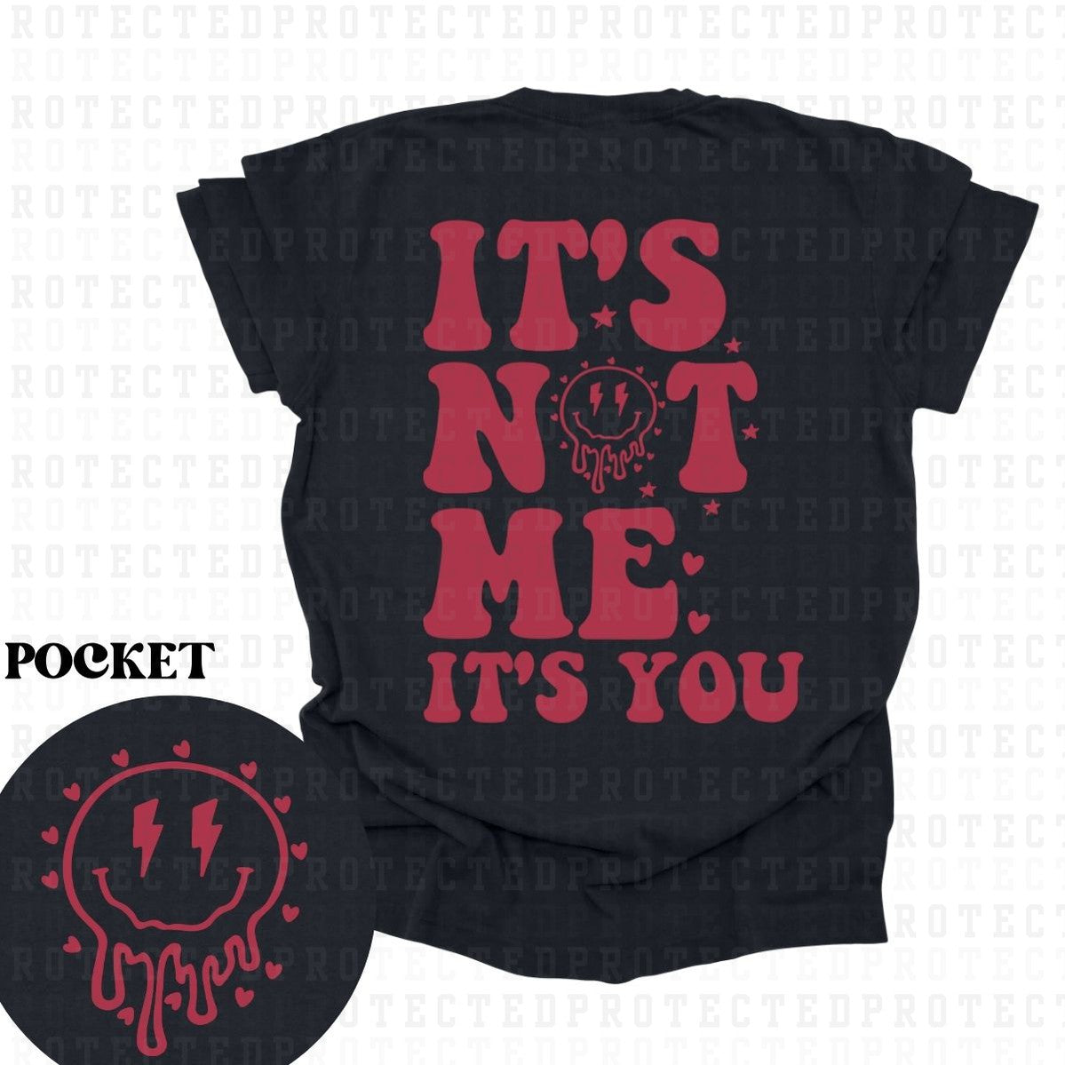 ITS NOT ME ITS YOU (SINGLE COLOR/POCKET+BACK) - DTF TRANSFER