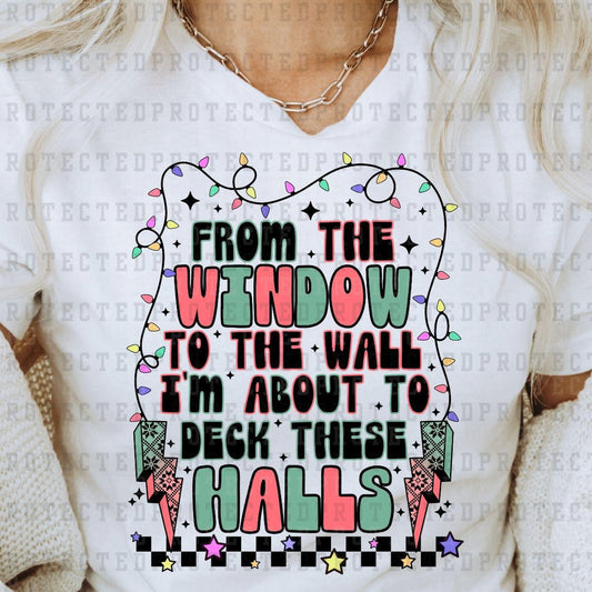 FROM THE WINDOWS TO THE WALLS I'M ABOUT TO DECK THESE HALLS - DTF TRANSFER