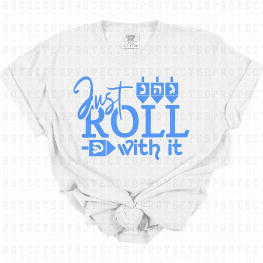 JUST ROLL WITH IT *SINGLE COLOR* - DTF TRANSFER