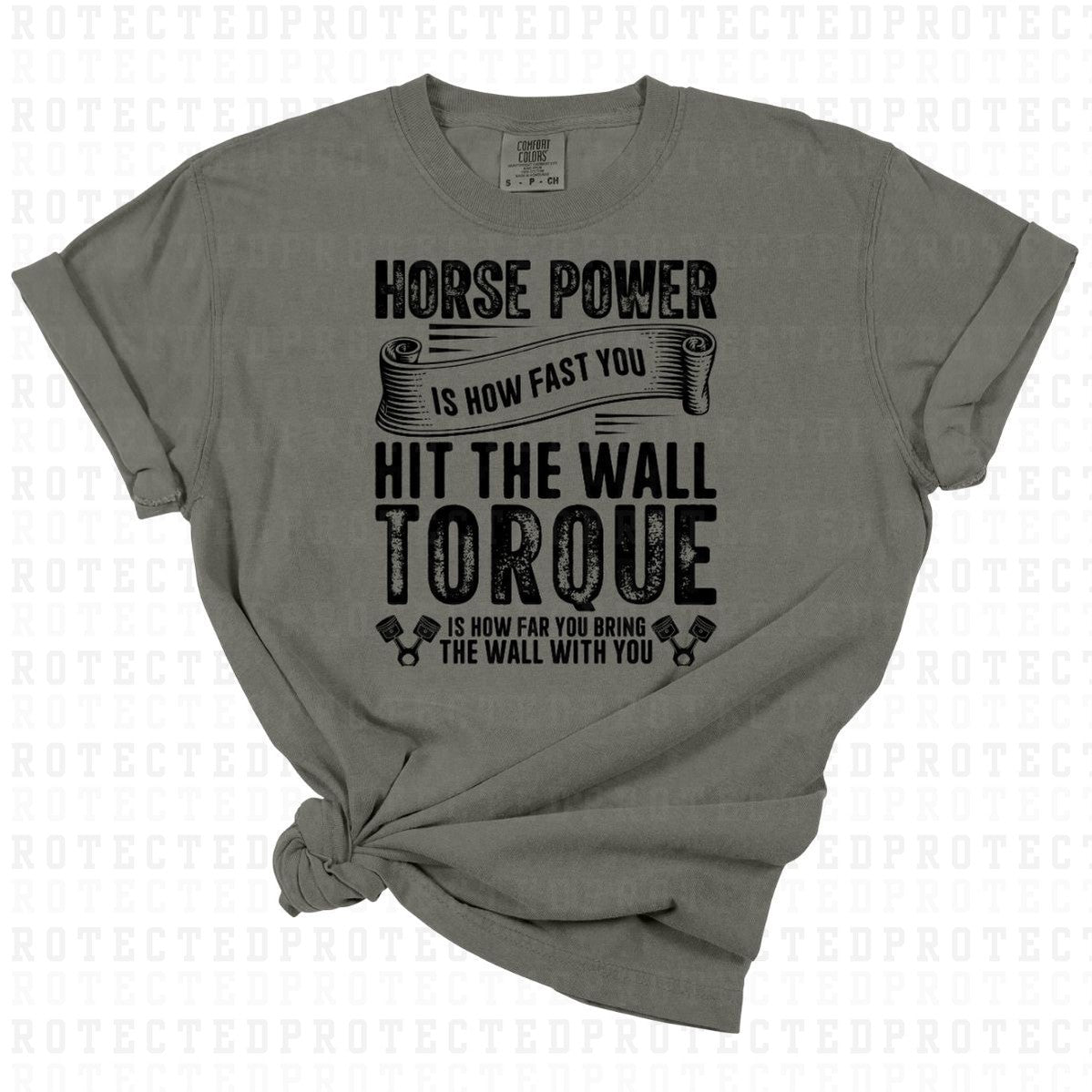 HORSEPOWER IS HOW FAST YOU HIT THE WALL TORQUE IS HOW FAR YOU BRING THE WALL WITH YOU *BLACK TEXT - SINGLE COLOR* - DTF TRANSFER