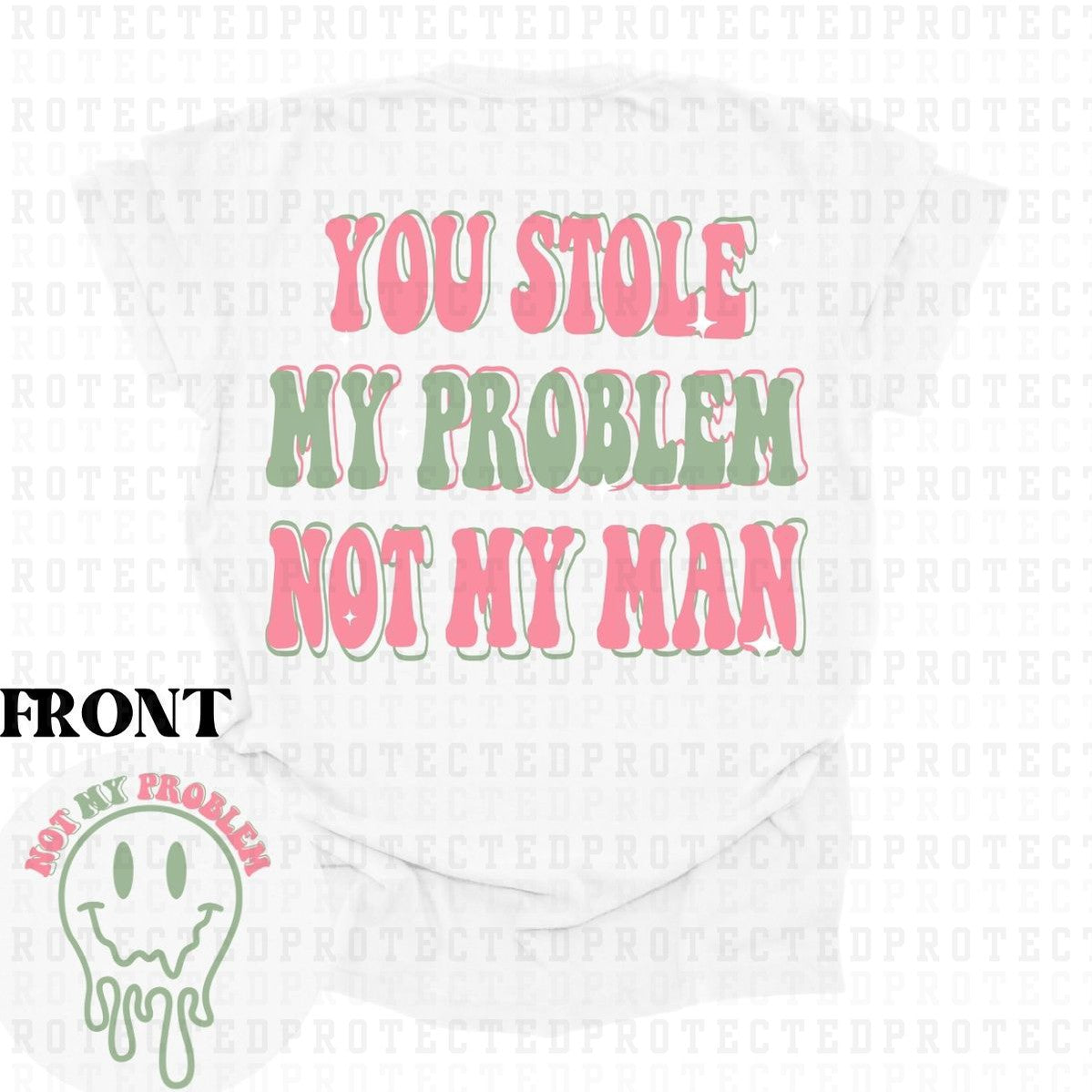 YOU STOLE MY PROBLEM NOT MY MAN (POCKET/BACK) - DTF TRANSFER