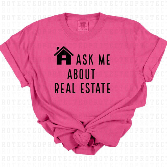 ASK ME ABOUT REAL ESTATE *SINGLE COLOR* - DTF TRANSFER