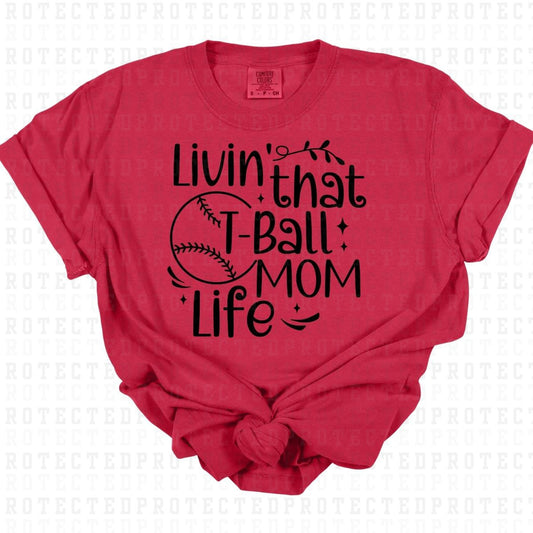 LIVIN' THAT T-BALL MOM LIFE *SINGLE COLOR* - DTF TRANSFER