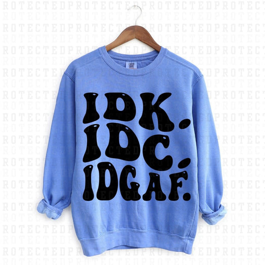 IDK. IDC. IDGAF. *SINGLE COLOR* - DTF TRANSFER