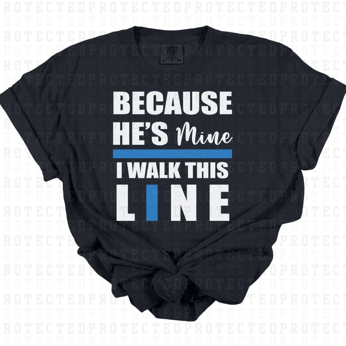 BECAUSE HES MINE I WALK THIS LINE - DTF TRANSFER