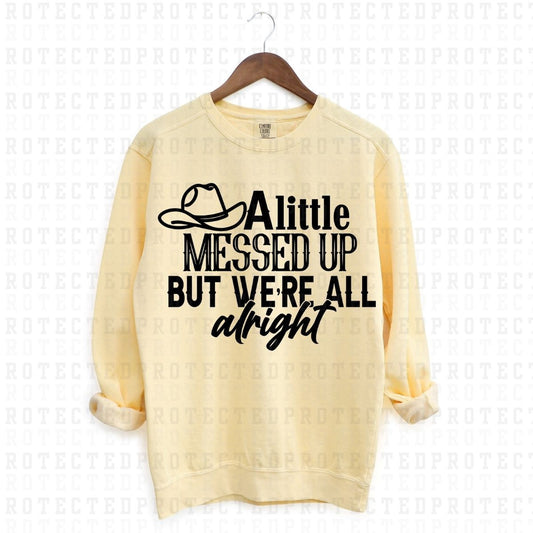 ALITTLE MESSED UP BUT WE'RE ALL ALRIGHT  *SINGLE COLOR* - DTF TRANSFER