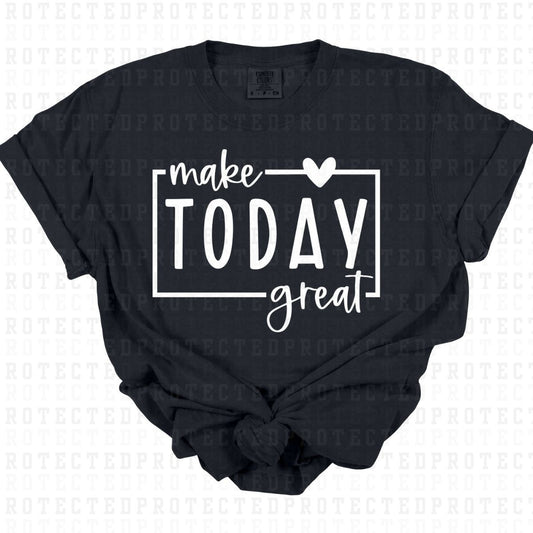 MAKE TODAY GREAT *SINGLE COLOR* - DTF TRANSFER