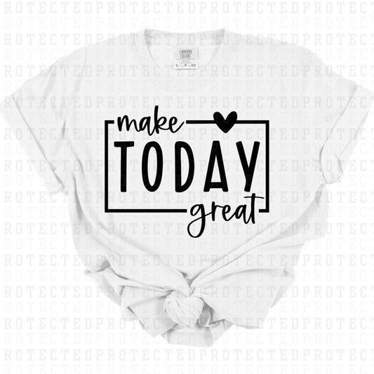 MAKE TODAY GREAT *SINGLE COLOR* - DTF TRANSFER